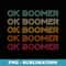 Ok Boomer Generation Z Millennials Meme - High-Resolution PNG Sublimation File