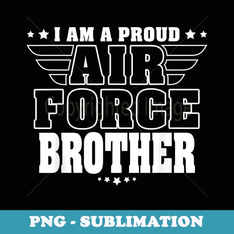Proud Air Force Brother Patriotic Pride Military Sibling - Decorative Sublimation PNG File
