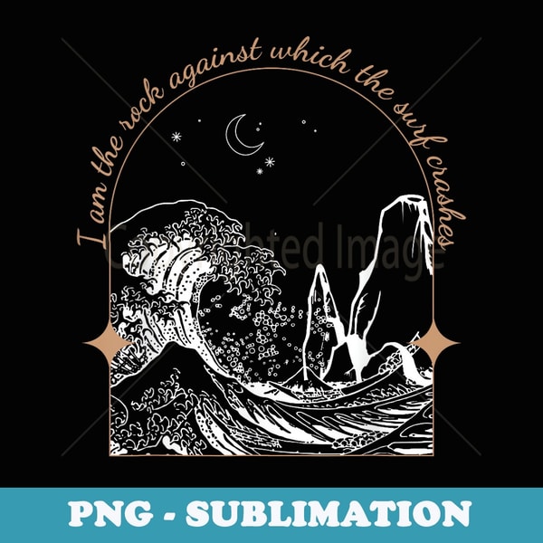 I Am The Rock Against Which The Surf Crashes - Elegant Sublimation PNG Download