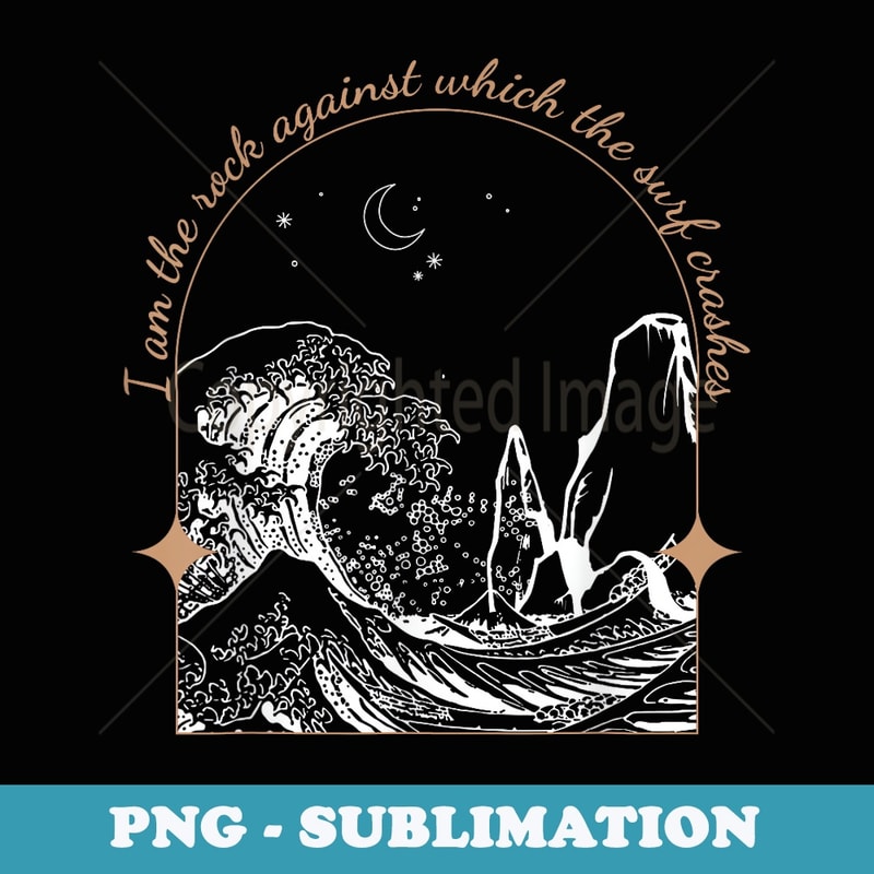 I Am The Rock Against Which The Surf Crashes - Elegant Sublimation PNG Download