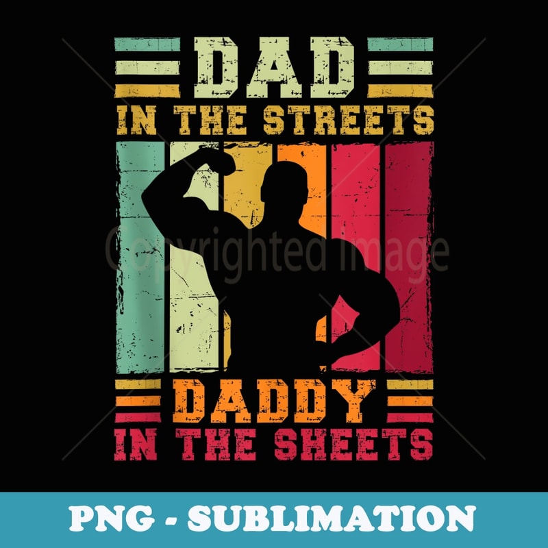 Dad In The Streets Daddy In The Sheets Funny Fathers Day - Exclusive PNG Sublimation Download