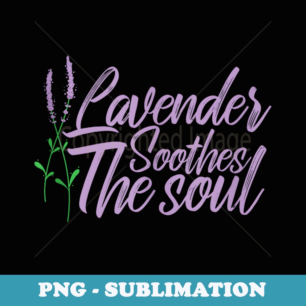 Lavender Soothes the Soul Garden Plant - PNG Transparent Sublimation Design