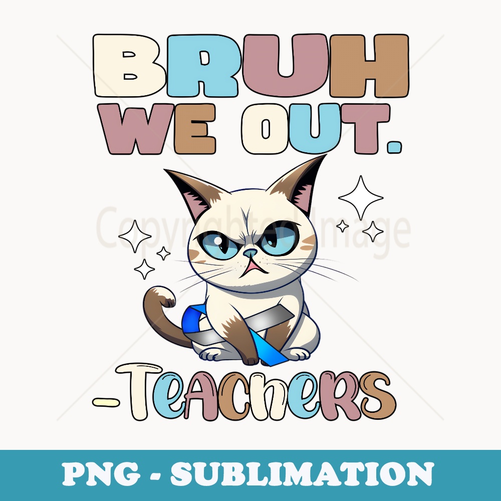 Bruh We Out Teachers School year Teacher Summer Bruh Cat - High-Resolution PNG Sublimation File