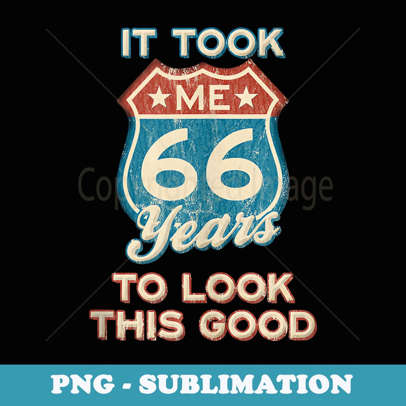 Took Me 66 Years To Look This Good 66th Birthday - PNG Sublimation Digital Download