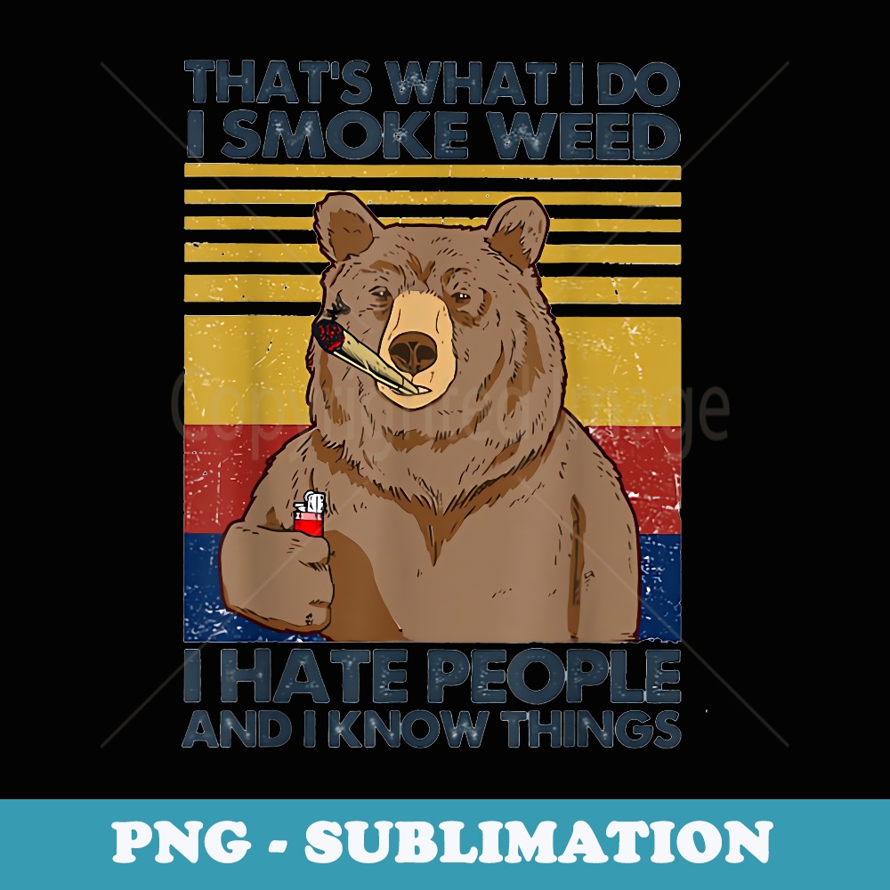 That What I Do I Smoke Weed I Hate People Bear Drinking Beer - Stylish Sublimation Digital Download