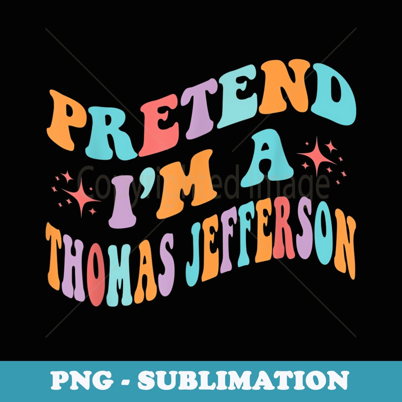 Pretend Im A Thomas Jefferson Toddler Funny - PNG Sublimation Digital Download