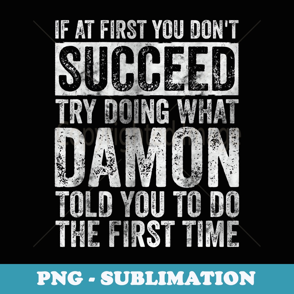 If At First You Dont Succeed Try Doing What Damon - Modern Sublimation PNG File