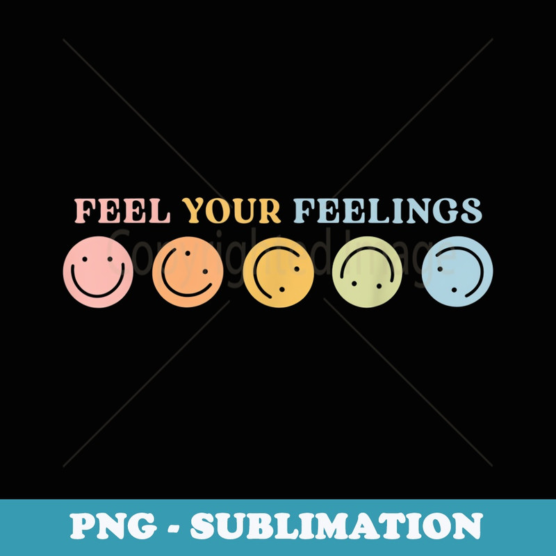 Feel Your Feelings, Mental Health Matters Aesthetic - Sublimation PNG File