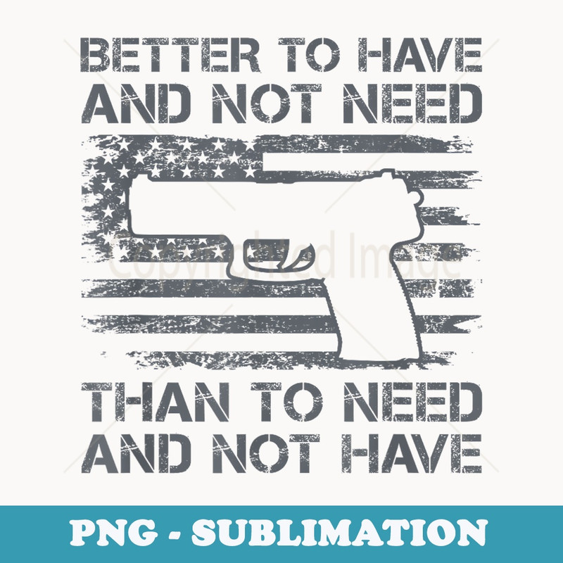 Better To Have And Not Need - Pro Guns 9mm Pistol USA Flag - Sublimation Digital Download