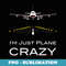 I M Just Plane Crazy Funny Airplane Pilots - Stylish Sublimation Digital Download
