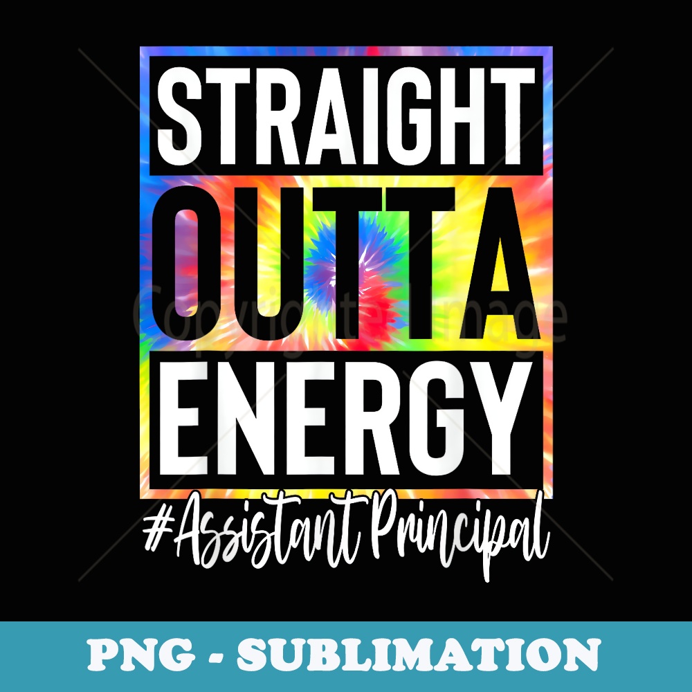Assistant Principal Straight Outta Energy Tie Dye - Creative Sublimation PNG Download