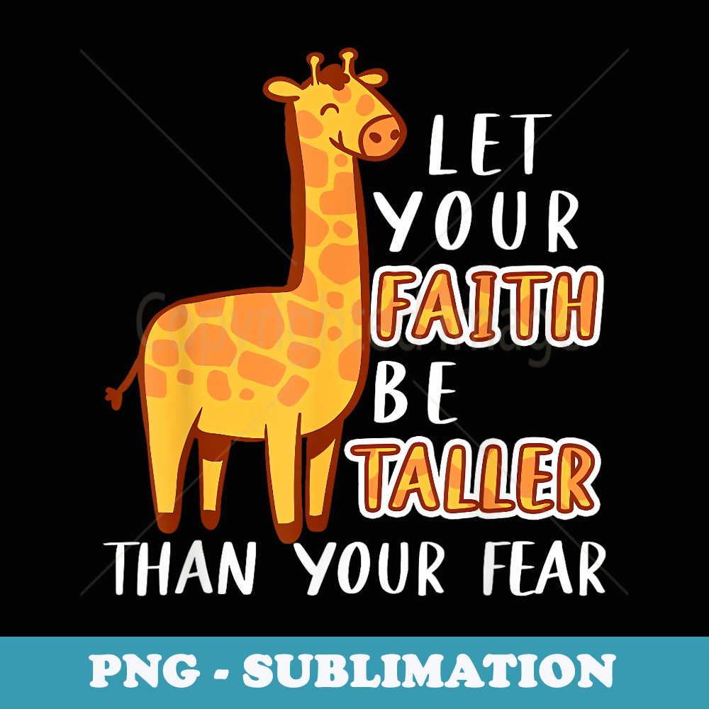Let Your Faith Be Taller Than Your Fear Giraffe Believer - Digital Sublimation Download File