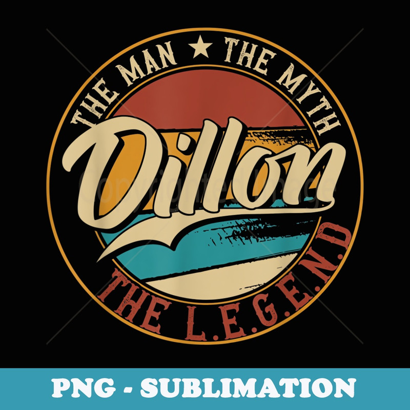Dillon The man the myth the legend - High-Resolution PNG Sublimation File