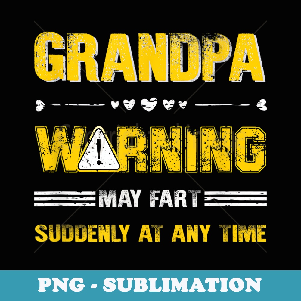 Mens Funny Grandpa Warning May Fart Suddenly At Any Time cool - Sublimation PNG File