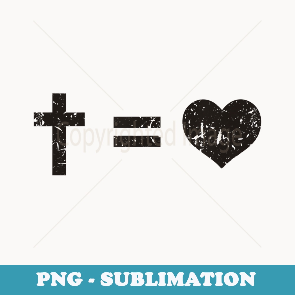 Cross Equals Love Cross Equals Heart - Instant Sublimation Digital Download