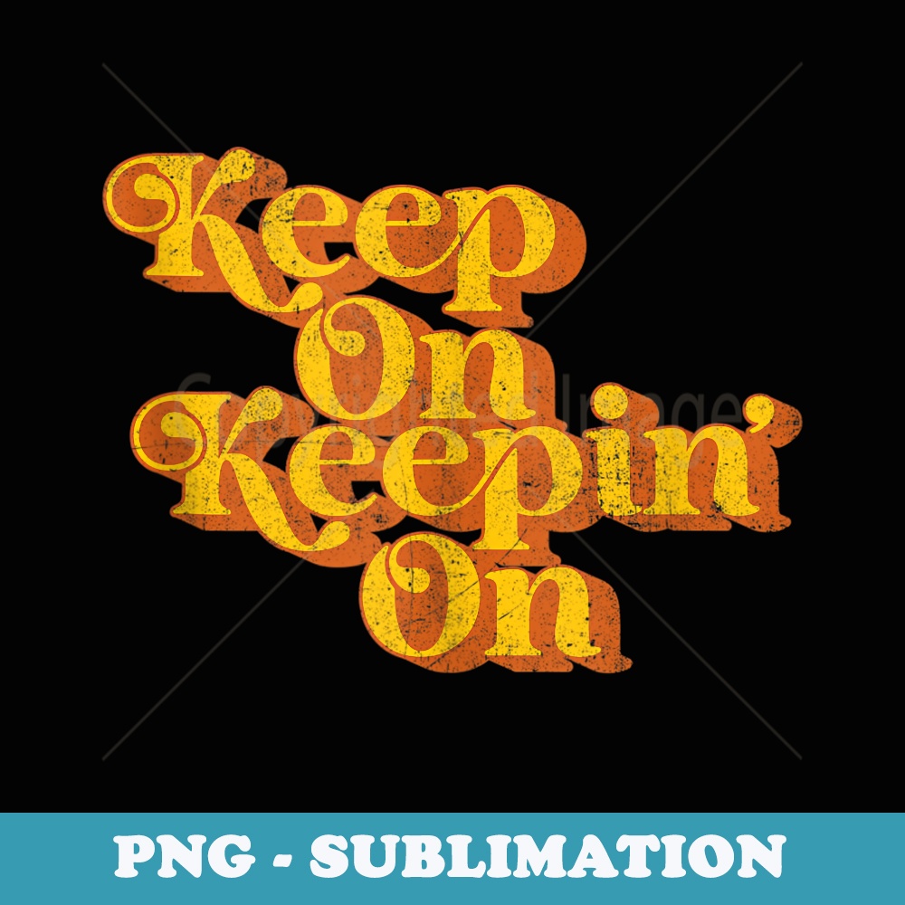 Vintage Keep On Keepin On Funny Country Saying Retro 70s - Creative Sublimation PNG Download