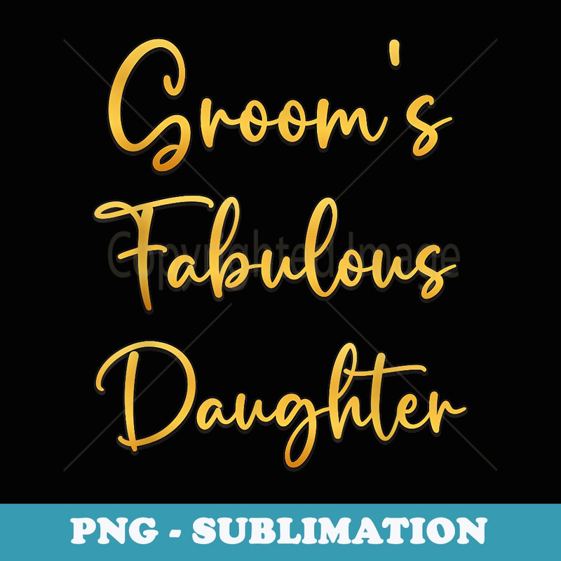 Grooms Fabulous Daughter Wedding Ideas For Her - PNG Sublimation Digital Download