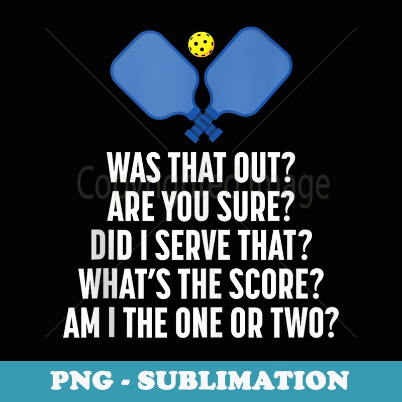Pickleball Questions 1 or 2 Who Served Funny Pickleball - Sublimation PNG File