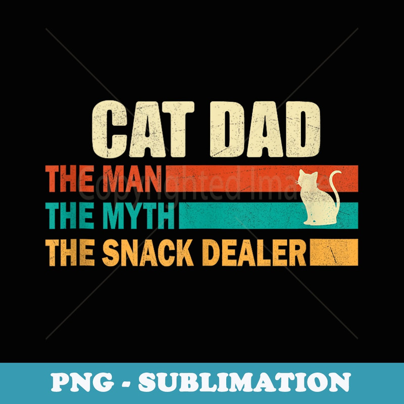 Cat Dad The Man The Myth The Snack Dealer. Fathers Day Papa - Creative Sublimation PNG Download