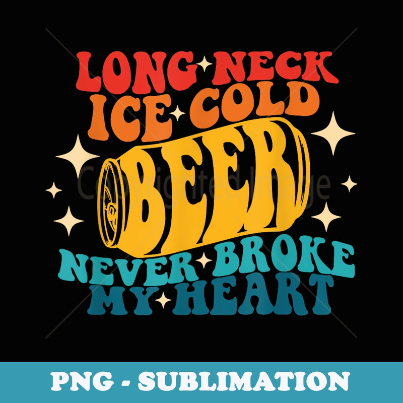 Long Neck Ice Cold Beer Never Broke My Heart Vintage Quote - Retro PNG Sublimation Digital Download