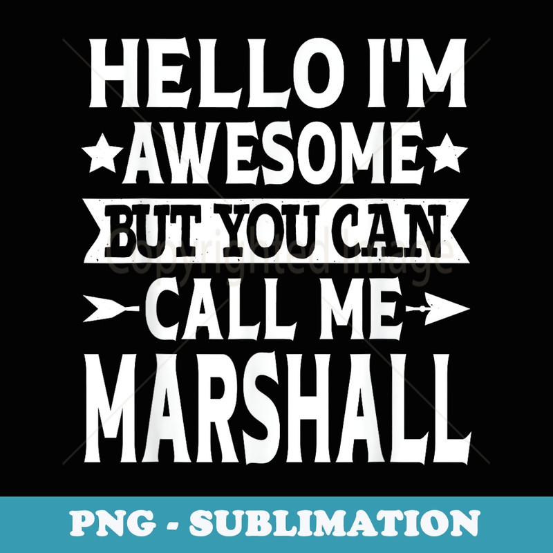 Marshall - Funny Men Name Hello Im Awesome Call Me Marshall - PNG Sublimation Digital Download