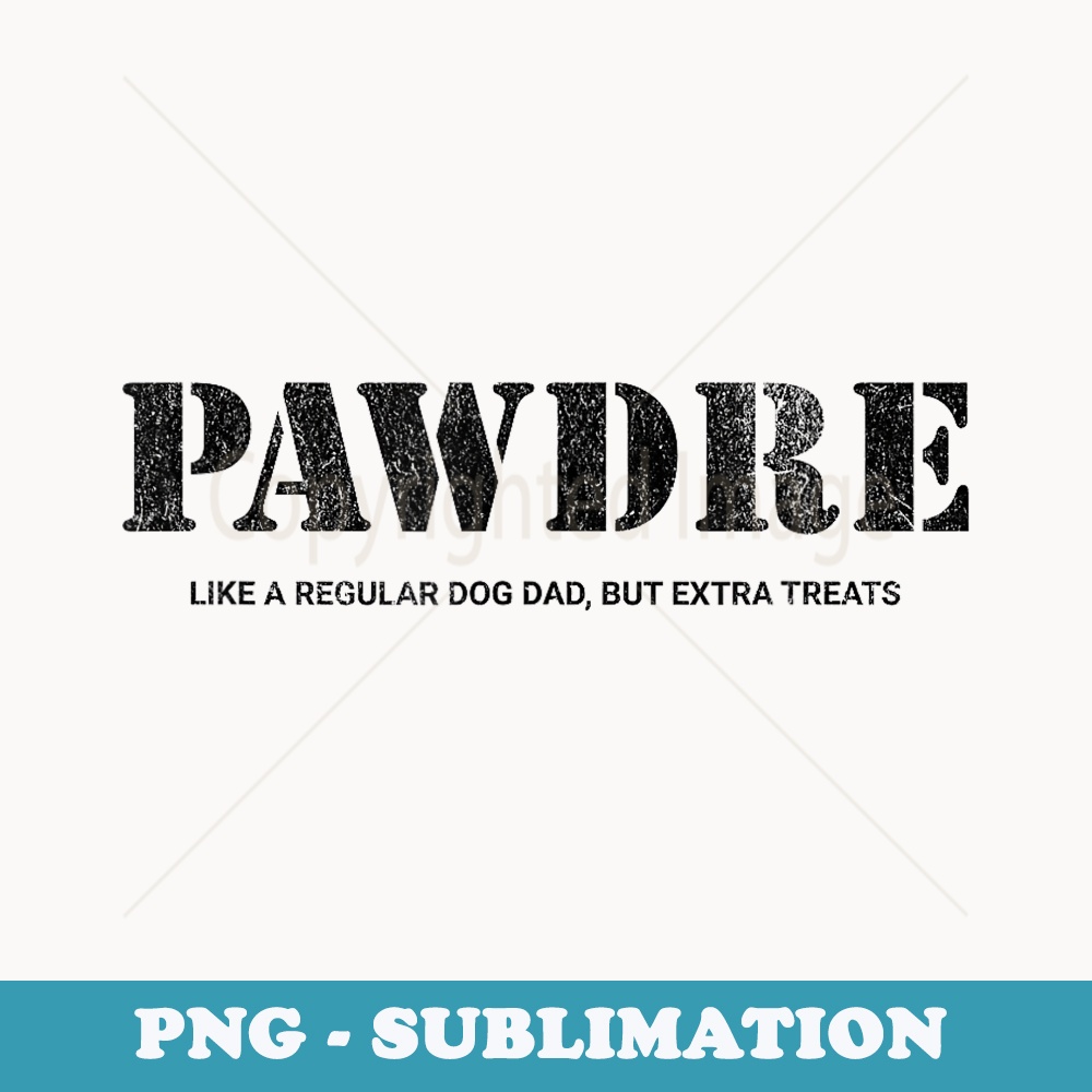 Mens PAWDRE, Extra Dog Treats, Dog Dad Fathers Day - Exclusive Sublimation Digital File