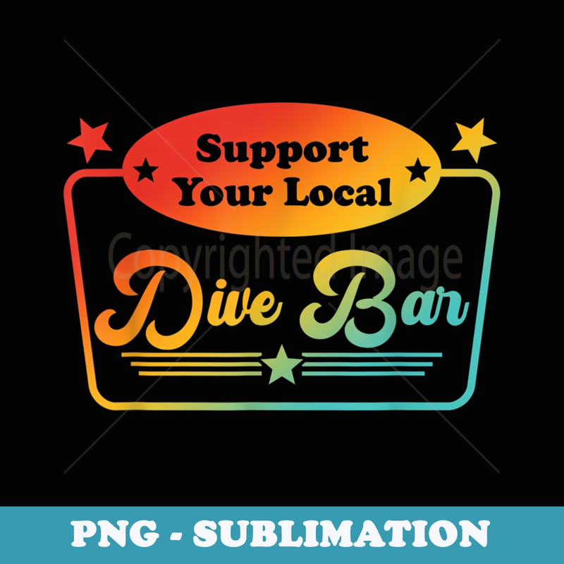Support Your Local Dive Bar Apparel - Sublimation PNG File
