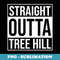 Straight Outta Tree Hill Apparel - Decorative Sublimation PNG File