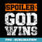 Spoiler God Wins Christian Believer Religious Pastor - Premium PNG Sublimation File