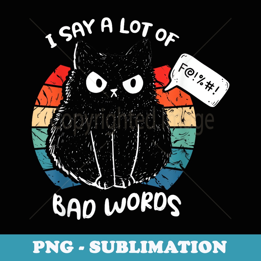 I Say A Lot Bad Words Funny Retro Black Cat Angry Kitten - Premium PNG Sublimation File
