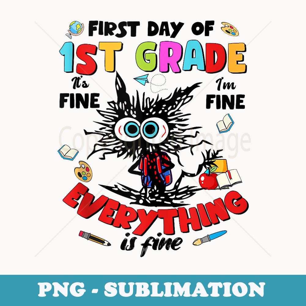 Funny Black Cat First Day Of 1st Grade Its Fine Im Fine Kid - Professional Sublimation Digital Download