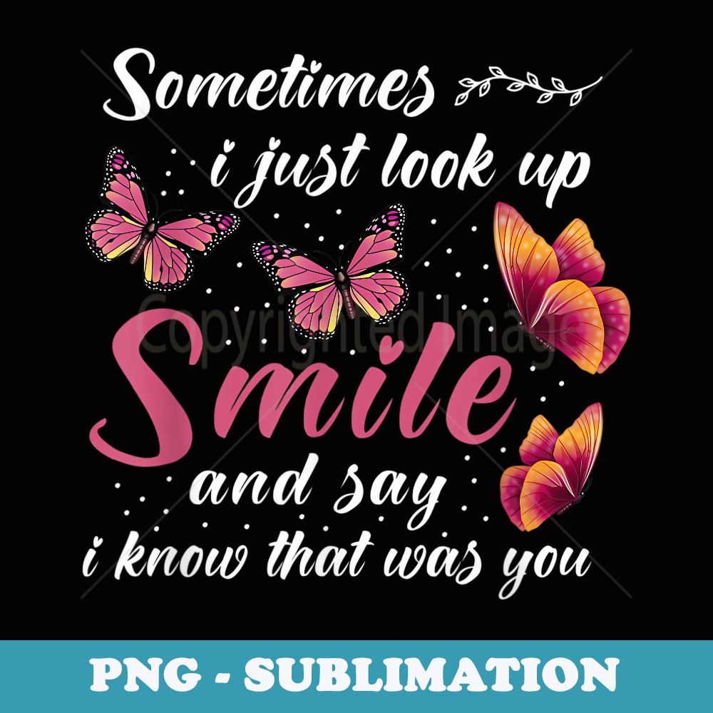 Sometimes I Just Look Up Smile And Say I Know That Was You - Signature Sublimation PNG File