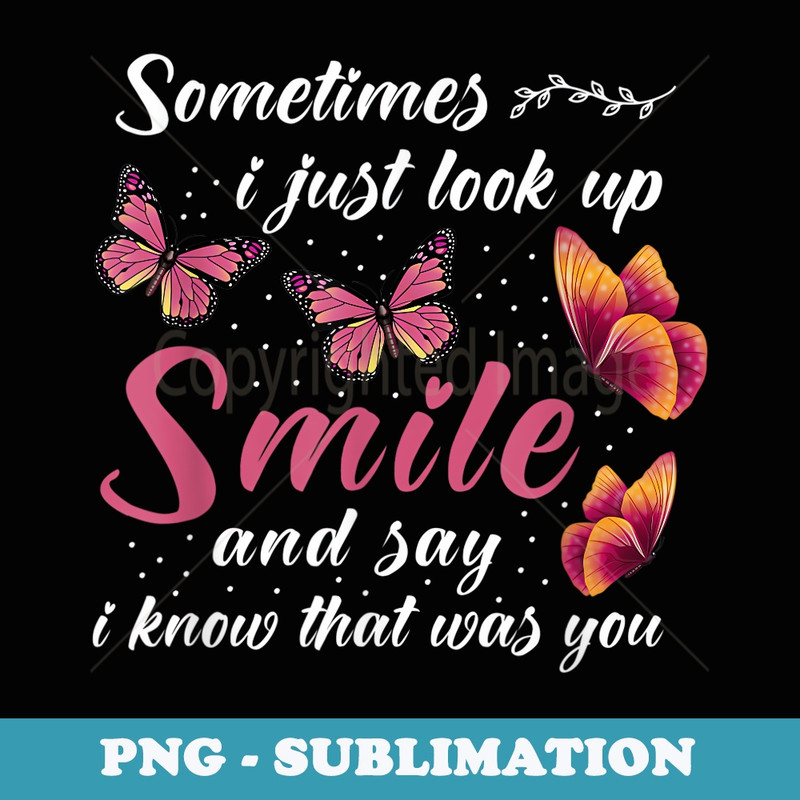 Sometimes I Just Look Up Smile And Say I Know That Was You - Signature Sublimation PNG File