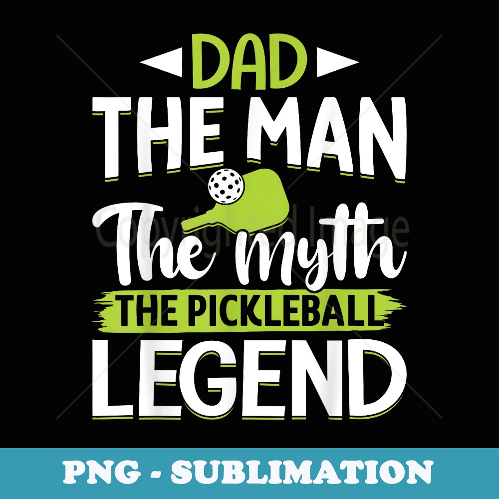 Dad The Man The Myth The Pickleball Legend - Creative Sublimation PNG Download