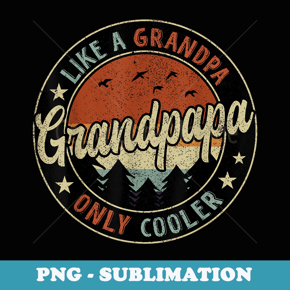 Grandpapa Like A Grandpa Only Cooler Retro Fathers Day - Instant PNG Sublimation Download