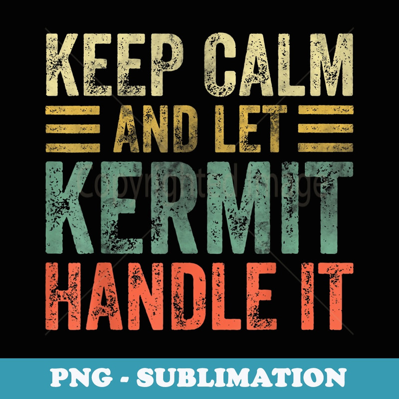 Personalized Name Keep Calm And Let Kermit Handle it - Signature Sublimation PNG File