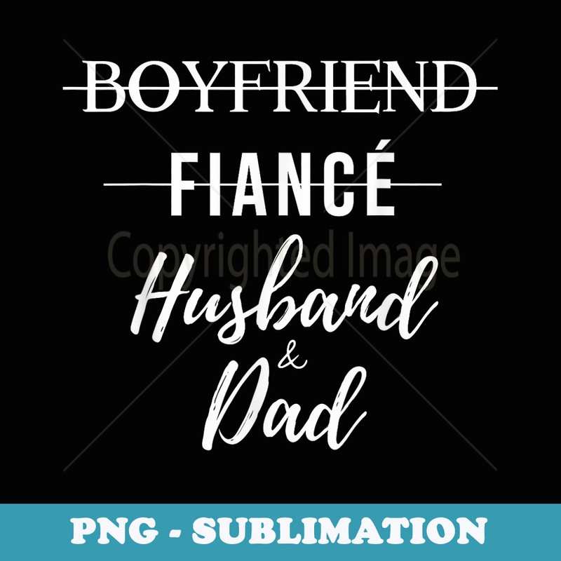 Boyfriend Fiance Husband & Dad Funny Father New Dad Family - Modern Sublimation PNG File