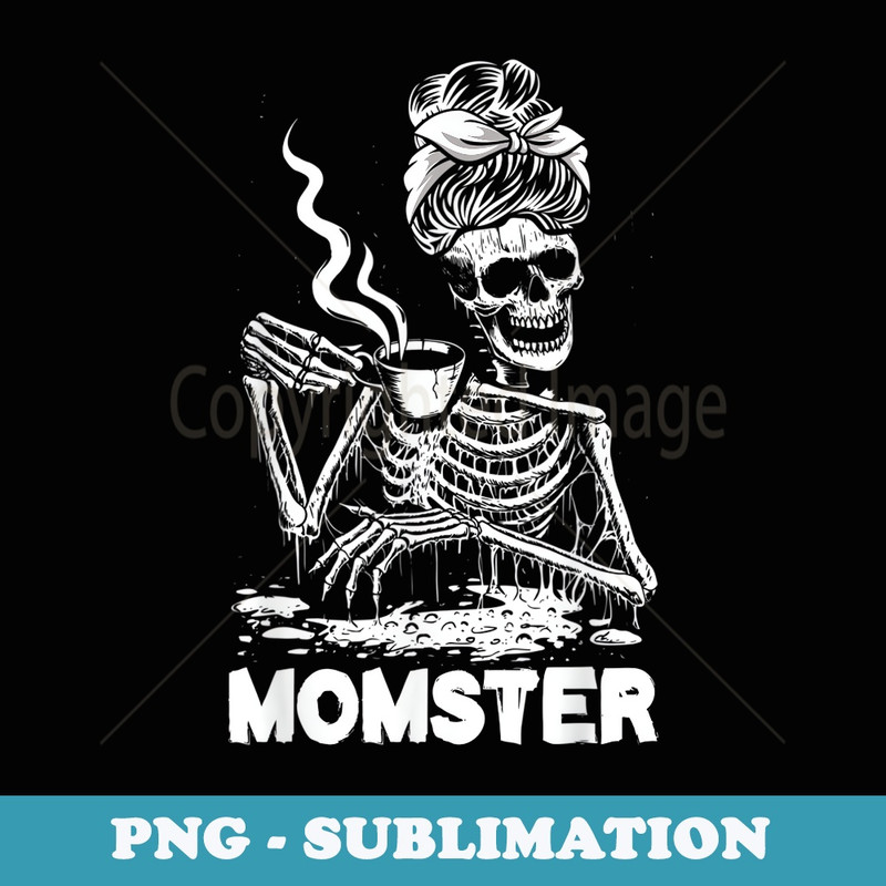 Momster Skeleton Woman Coffee Funny Halloween Mom Mama - Stylish Sublimation Digital Download