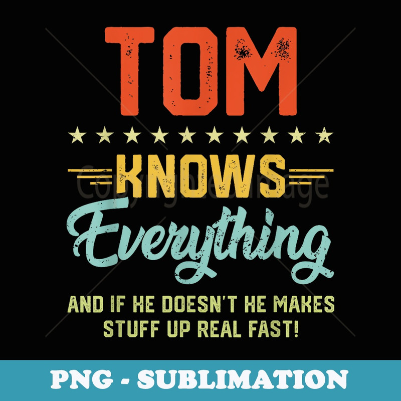 Mens Tom Knows Everything Funny Name Personalized Jokes - PNG Transparent Sublimation File