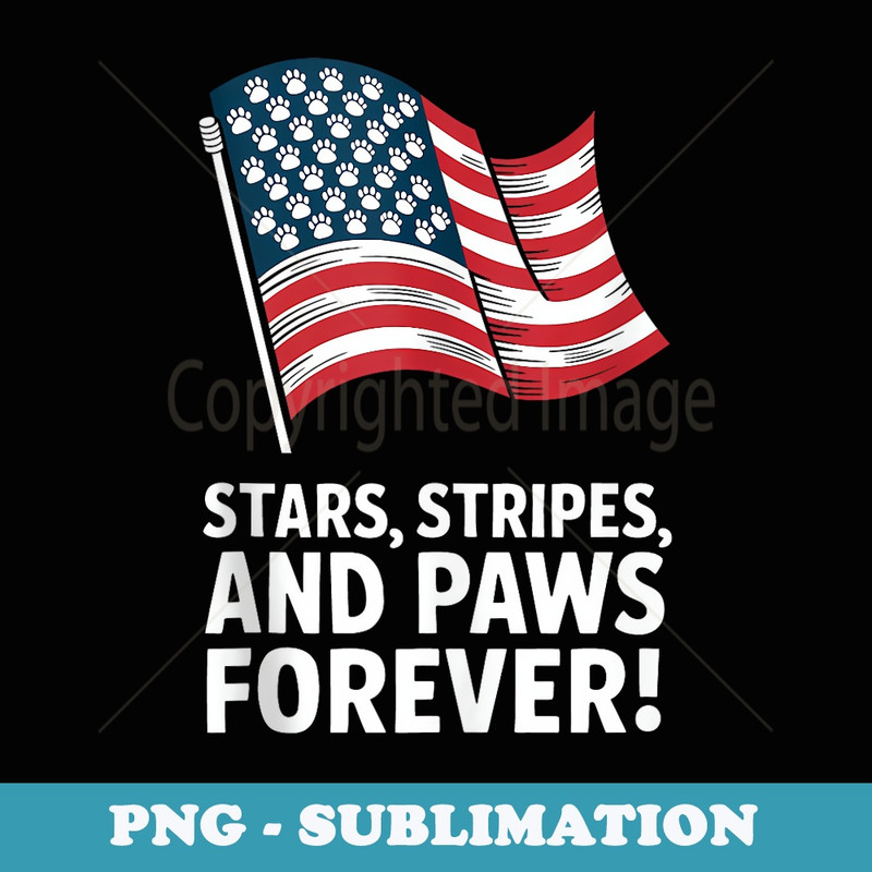 American Flag Stars, Stripes Paws Forever the Party July 4th - Elegant Sublimation PNG Download