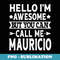 Mauricio - Funny Men Name Hello Im Awesome Call Me Mauricio - Decorative Sublimation PNG File