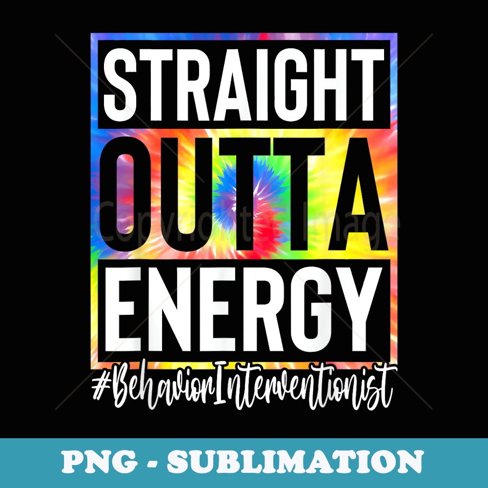 Behavior Interventionist Straight Outta Energy Tie Dye - Decorative Sublimation PNG File