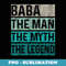 Fathers Day Baba The Man The Myth The Legend Funny - PNG Transparent Sublimation Design
