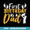 First Birthday As A Dad Party Daddy Father Papa Fathers Day - Exclusive PNG Sublimation Download