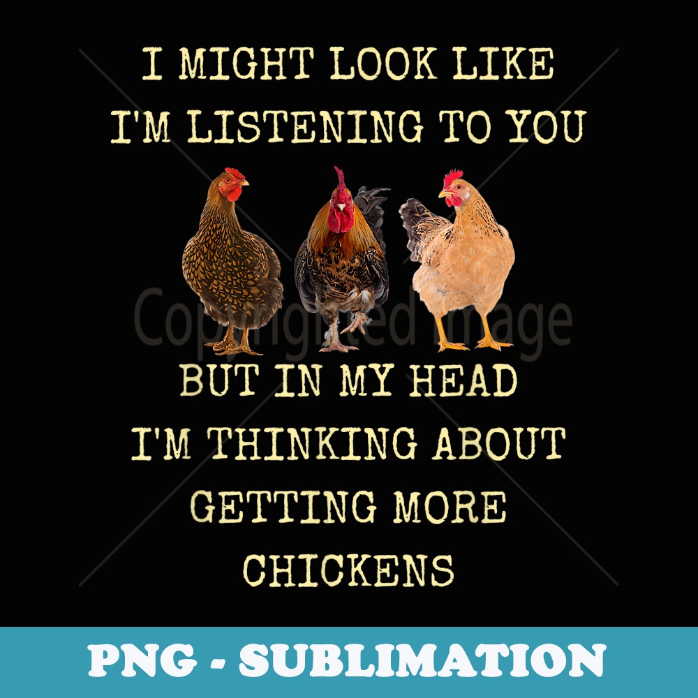 My Head Im Thinking About Getting More Chickens - Trendy Sublimation Digital Download