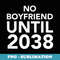 No boyfriend until 2038 funny girls promise Daughter - Instant Sublimation Digital Download