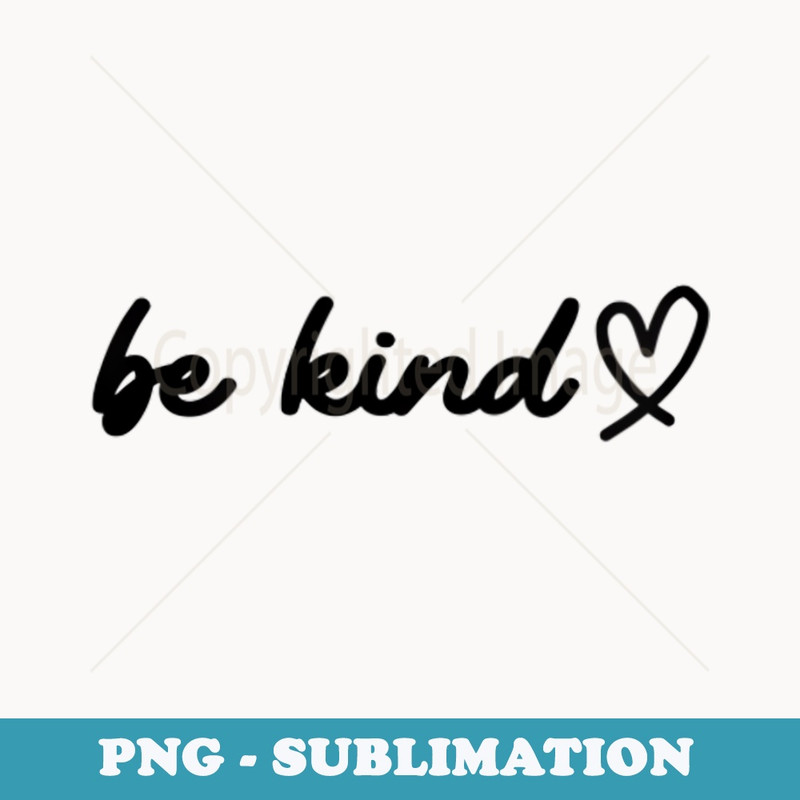 Be Kind Dear Person Behind Me The World Is A Better Place - Signature Sublimation PNG File