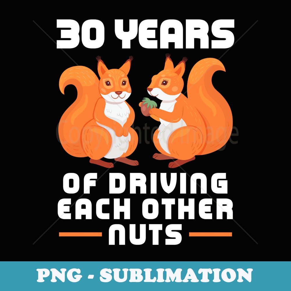 30 Year of Driving Each Other Nuts Funny Couples Best Friend - Elegant Sublimation PNG Download