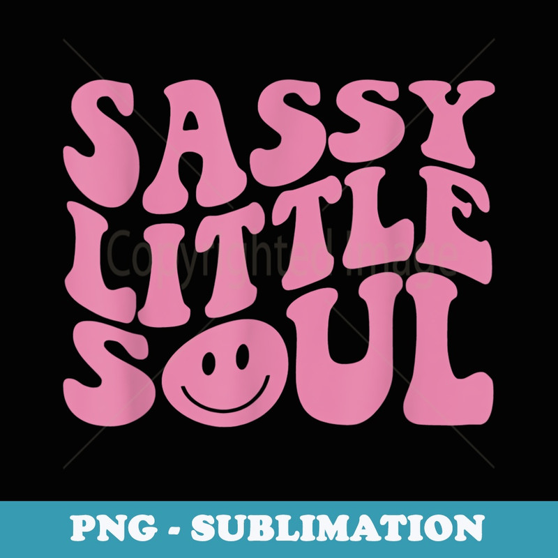 Sassy Little Soul - PNG Sublimation Digital Download