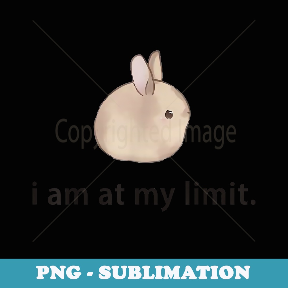 I Am At My Limit Rabbit - Premium PNG Sublimation File